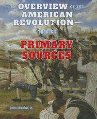 Cover image for An Overview of the American Revolution: Through Primary Sources