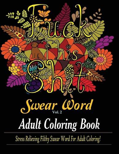 Cover image for Swear Word (Fuck This Shit): Adult Coloring Book: Stress Relieving Filthy Swear Word for Adult Coloring