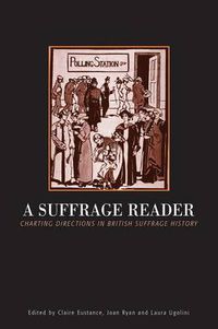 Cover image for A Suffrage Reader: Charting Directions in British Suffrage History