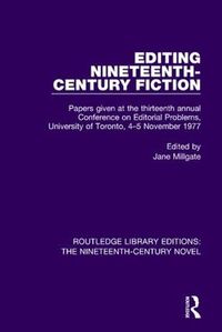 Cover image for Editing Nineteenth-Century Fiction: Papers given at the thirteenth annual Conference on Editorial Problems, University of Toronto, 4-5 November 1977