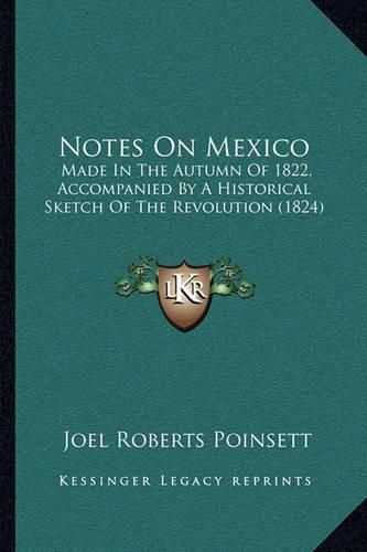 Cover image for Notes on Mexico: Made in the Autumn of 1822, Accompanied by a Historical Sketch of the Revolution (1824)