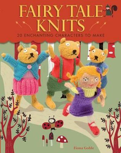 Cover image for Fairy Tale Knits: 20 Enchanting Characters to Make