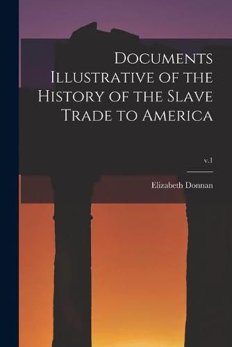 Cover image for Documents Illustrative of the History of the Slave Trade to America; v.1