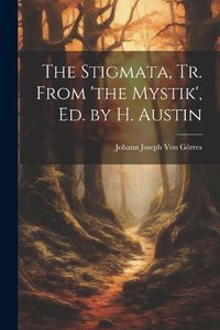 Cover image for The Stigmata, Tr. From 'the Mystik', Ed. by H. Austin