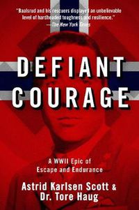 Cover image for Defiant Courage: A WWII Epic of Escape and Endurance