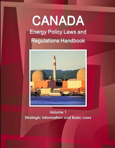 Cover image for Canada Energy Policy Laws and Regulations Handbook Volume 1 Strategic Information and Basic Laws