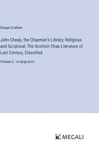 Cover image for John Cheap, the Chapman's Library; Religious and Scriptural, The Scottish Chap Literature of Last Century, Classified