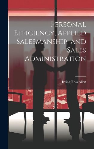 Cover image for Personal Efficiency, Applied Salesmanship, and Sales Administration