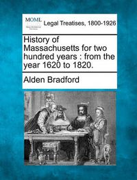 Cover image for History of Massachusetts for Two Hundred Years: From the Year 1620 to 1820.