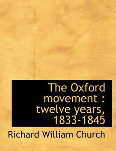 Cover image for The Oxford Movement: Twelve Years, 1833-1845