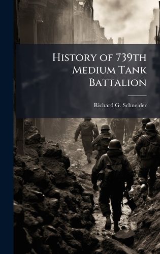 Cover image for History of 739th Medium Tank Battalion