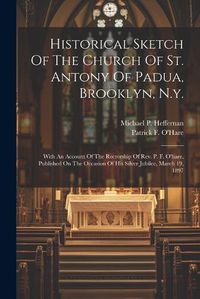 Cover image for Historical Sketch Of The Church Of St. Antony Of Padua, Brooklyn, N.y.