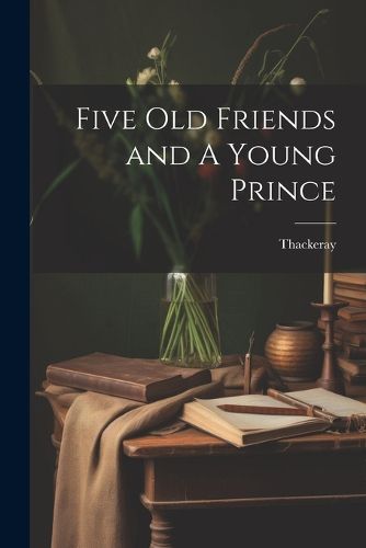 Cover image for Five Old Friends and A Young Prince