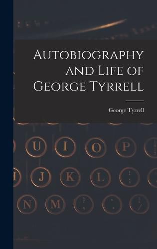 Autobiography and Life of George Tyrrell