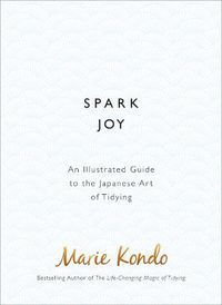 Cover image for Spark Joy: An Illustrated Guide to the Japanese Art of Tidying