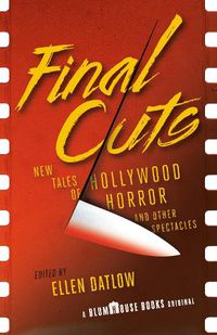 Cover image for Final Cuts: New Tales of Hollywood Horror and Other Spectacles