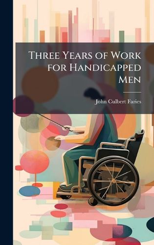 Cover image for Three Years of Work for Handicapped Men