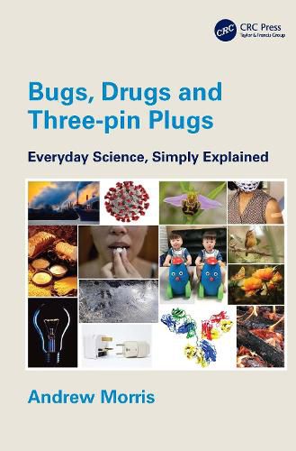 Cover image for Bugs, Drugs and Three-pin Plugs: Everyday Science, Simply Explained