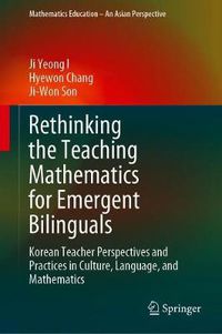 Cover image for Rethinking the Teaching Mathematics for Emergent Bilinguals: Korean Teacher Perspectives and Practices in Culture, Language, and Mathematics