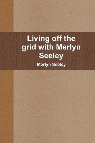 Cover image for Living off the grid with Merlyn Seeley