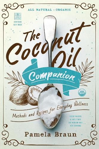 Cover image for The Coconut Oil Companion: Methods and Recipes for Everyday Wellness