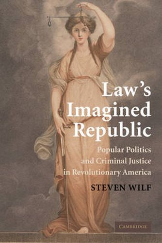 Cover image for Law's Imagined Republic: Popular Politics and Criminal Justice in Revolutionary America