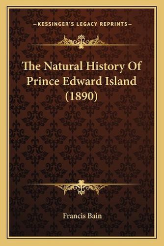 The Natural History of Prince Edward Island (1890)