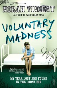 Cover image for Voluntary Madness: My Year Lost and Found in the Loony Bin