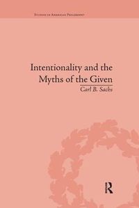 Cover image for Intentionality and the Myths of the Given: Between Pragmatism and Phenomenology