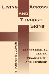 Cover image for Living Across and Through Skins: Transactional Bodies, Pragmatism, and Feminism