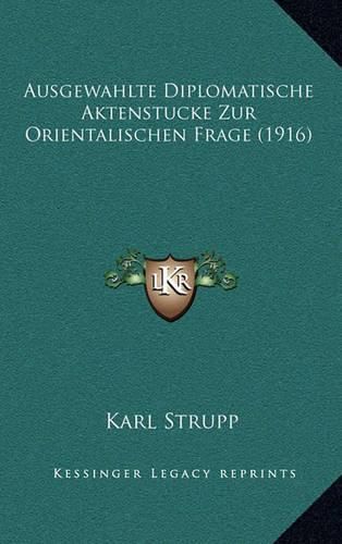 Cover image for Ausgewahlte Diplomatische Aktenstucke Zur Orientalischen Frage (1916)