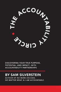 Cover image for The Accountability Circle: Discovering Your True Purpose, Potential, and Impact...with Accountability Partnerships