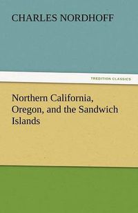 Cover image for Northern California, Oregon, and the Sandwich Islands