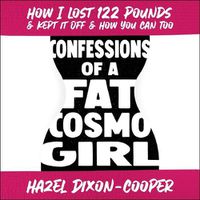Cover image for Confessions of a Fat Cosmo Girl: How I Lost 122 Pounds & Kept It Off & How You Can Too
