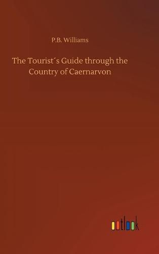 Cover image for The Tourists Guide through the Country of Caernarvon