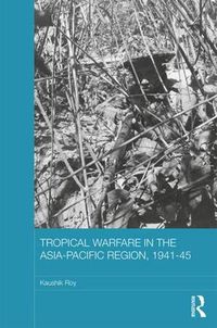 Cover image for Tropical Warfare in the Asia-Pacific Region, 1941-45