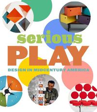 Cover image for Serious Play: Design in Midcentury America