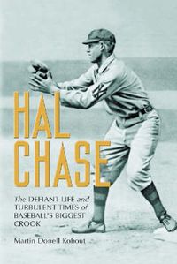 Cover image for Hal Chase: The Defiant Life and Turbulent Times of Baseball's Biggest Crook