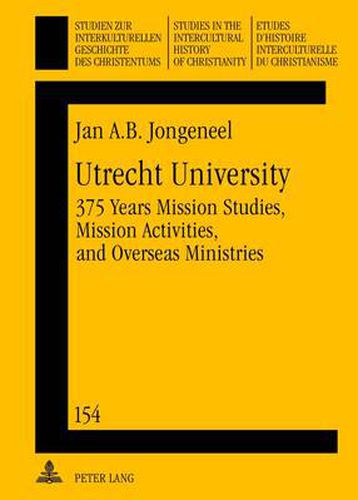 Cover image for Utrecht University: 375 Years Mission Studies, Mission Activities, and Overseas Ministries