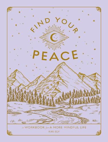 Cover image for Find Your Peace: A Workbook for a More Mindful Life