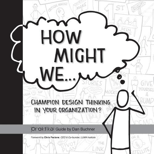 Cover image for How Might We Champion Design Thinking in Your Organization?: A PRAKTIKEL Guide