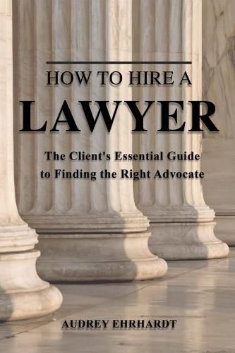 Cover image for How to Hire a Lawyer: The Client's Essential Guide to Finding the Right Advocate