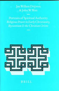 Cover image for Portraits of Spiritual Authority: Religious Power in Early Christianity, Byzantium and the Christian Orient