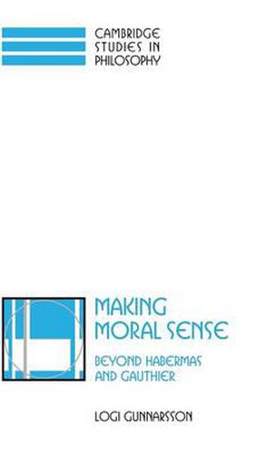 Cover image for Making Moral Sense: Beyond Habermas and Gauthier