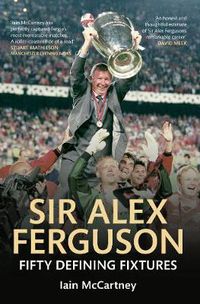 Cover image for Sir Alex Ferguson Fifty Defining Fixtures