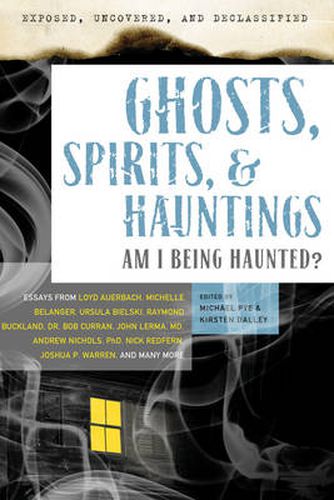 Exposed, Uncovered & Declassified: Ghosts, Spirits, & Hauntings: Am I Being Haunted?