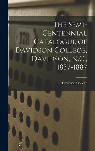 Cover image for The Semi-Centennial Catalogue of Davidson College, Davidson, N.C., 1837-1887