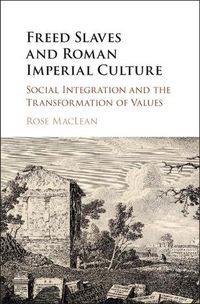 Cover image for Freed Slaves and Roman Imperial Culture: Social Integration and the Transformation of Values