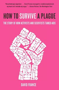 Cover image for How to Survive a Plague: The Story of How Activists and Scientists Tamed AIDS