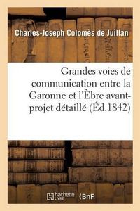 Cover image for Grandes Voies de Communication Entre La Garonne Et l'Ebre: Avant-Projet Detaille: de l'Artere Principale